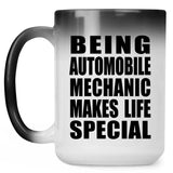Being Automobile Mechanic Makes Life Special - 15oz Color Changing Mug