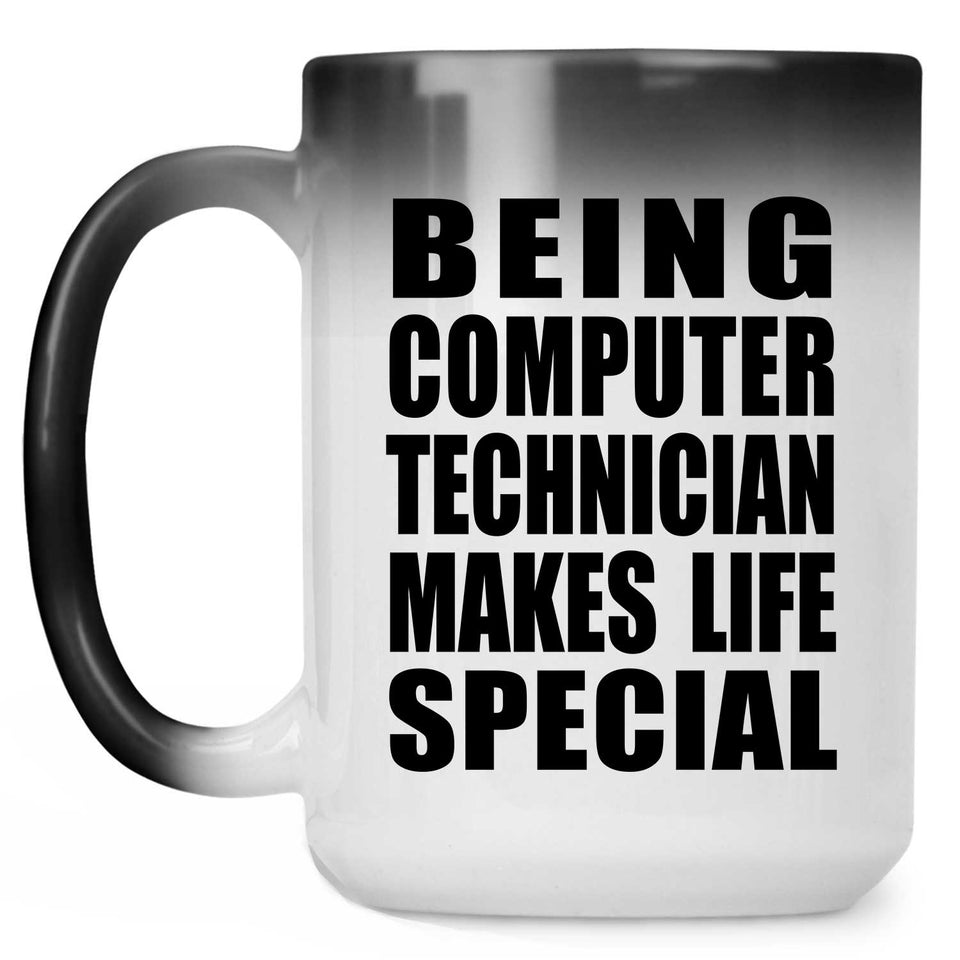 Being Computer Technician Makes Life Special - 15oz Color Changing Mug