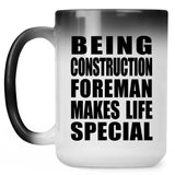 Being Construction Foreman Makes Life Special - 15oz Color Changing Mug