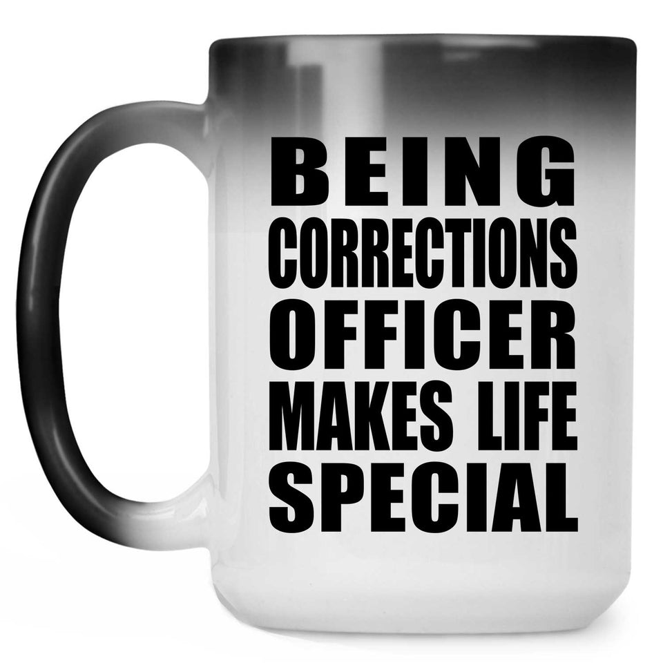 Being Corrections Officer Makes Life Special - 15oz Color Changing Mug