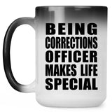 Being Corrections Officer Makes Life Special - 15oz Color Changing Mug