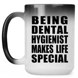 Being Dental Hygienist Makes Life Special - 15oz Color Changing Mug