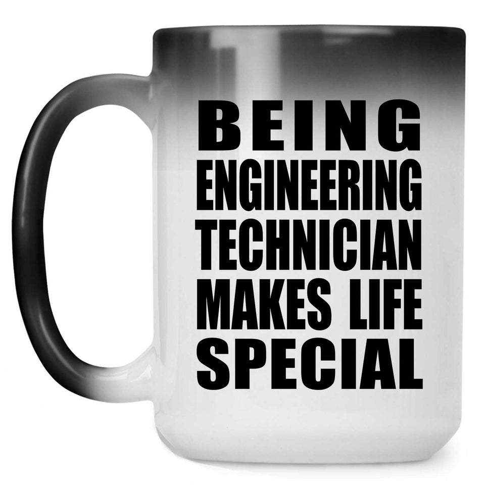 Being Engineering Technician Makes Life Special - 15oz Color Changing Mug