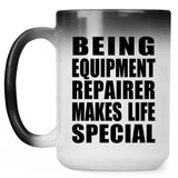 Being Equipment Repairer Makes Life Special - 15oz Color Changing Mug