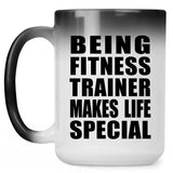 Being Fitness Trainer Makes Life Special - 15oz Color Changing Mug