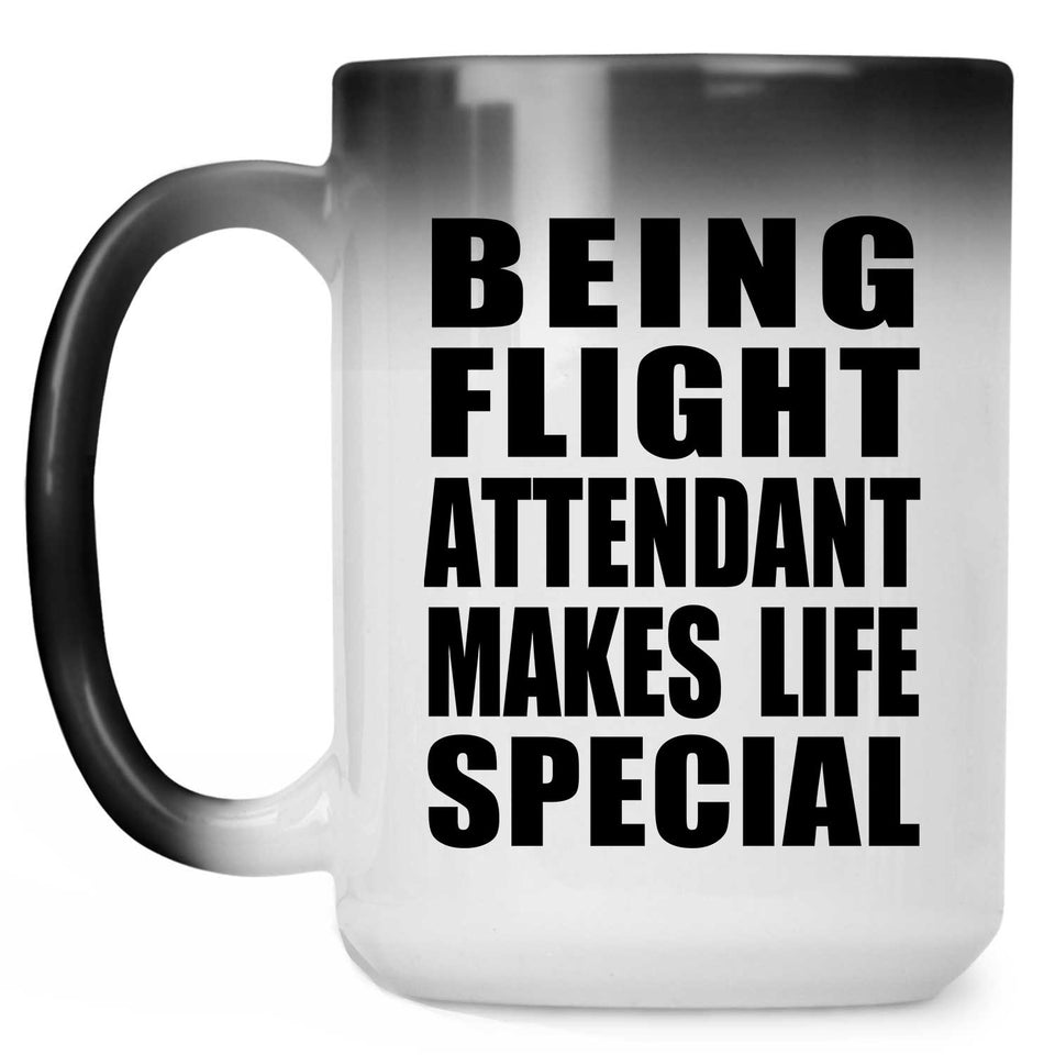 Being Flight Attendant Makes Life Special - 15oz Color Changing Mug