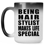 Being Hair Stylist Makes Life Special - 15oz Color Changing Mug