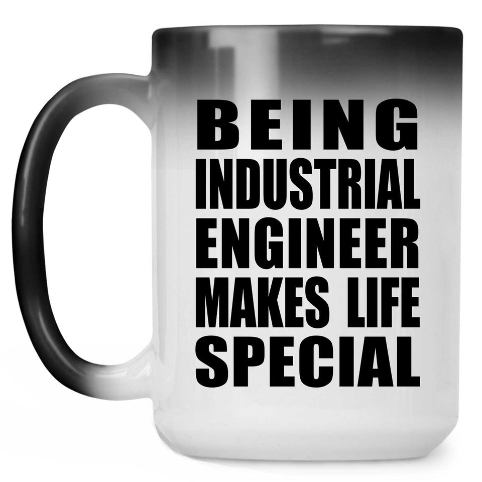 Being Industrial Engineer Makes Life Special - 15oz Color Changing Mug