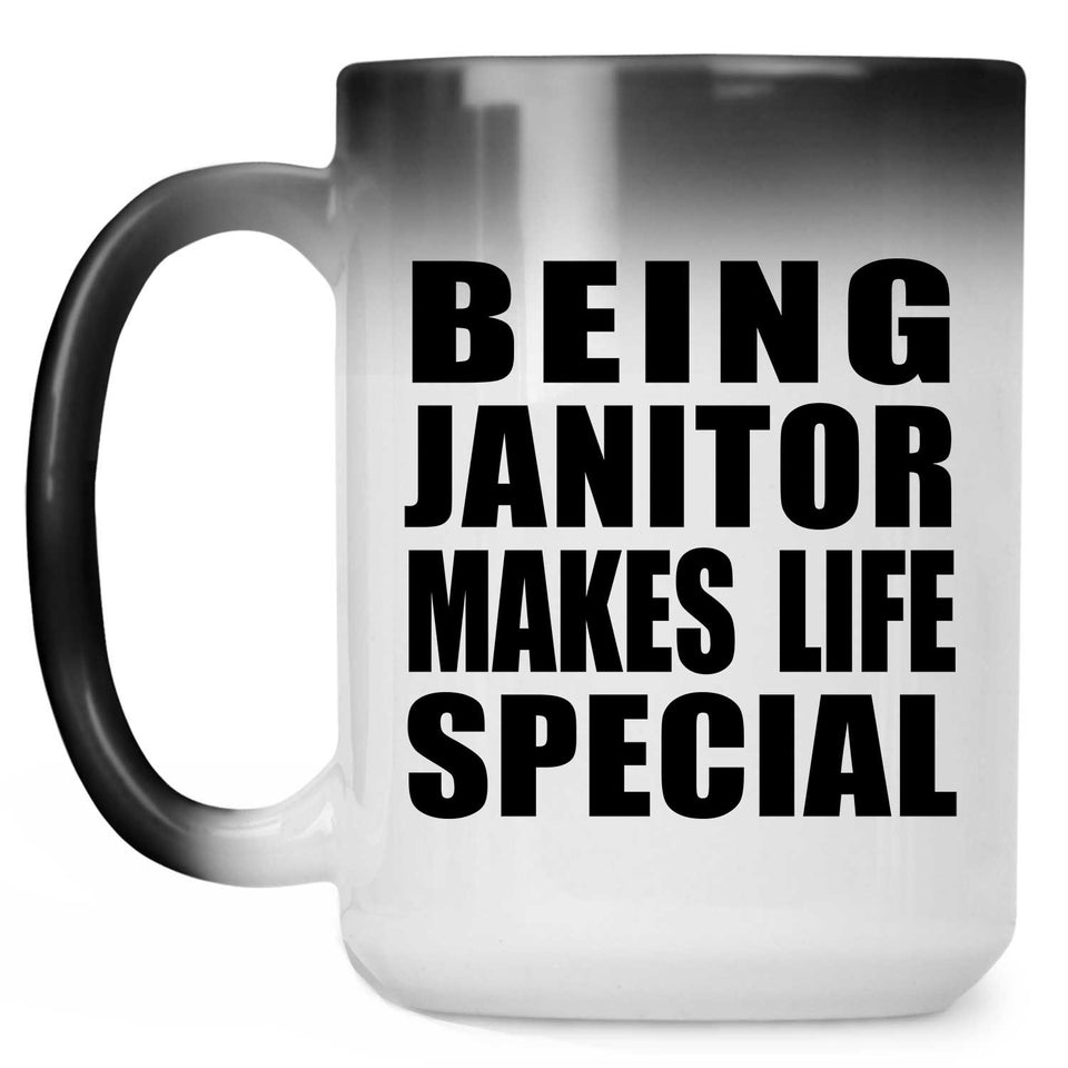 Being Janitor Makes Life Special - 15oz Color Changing Mug