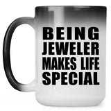Being Jeweler Makes Life Special - 15oz Color Changing Mug