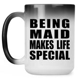 Being Maid Makes Life Special - 15oz Color Changing Mug