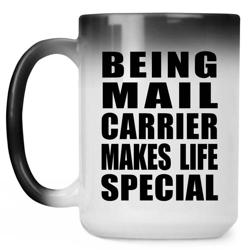 Being Mail Carrier Makes Life Special - 15oz Color Changing Mug