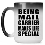 Being Mail Carrier Makes Life Special - 15oz Color Changing Mug