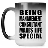 Being Management Consultant Makes Life Special - 15oz Color Changing Mug