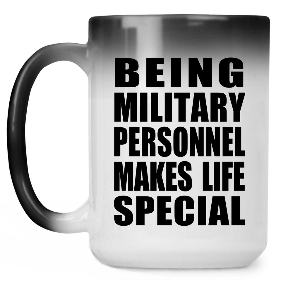 Being Military Personnel Makes Life Special - 15oz Color Changing Mug