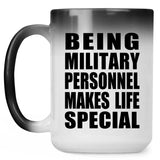 Being Military Personnel Makes Life Special - 15oz Color Changing Mug