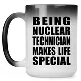 Being Nuclear Technician Makes Life Special - 15oz Color Changing Mug
