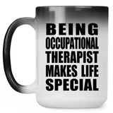 Being Occupational Therapist Makes Life Special - 15oz Color Changing Mug