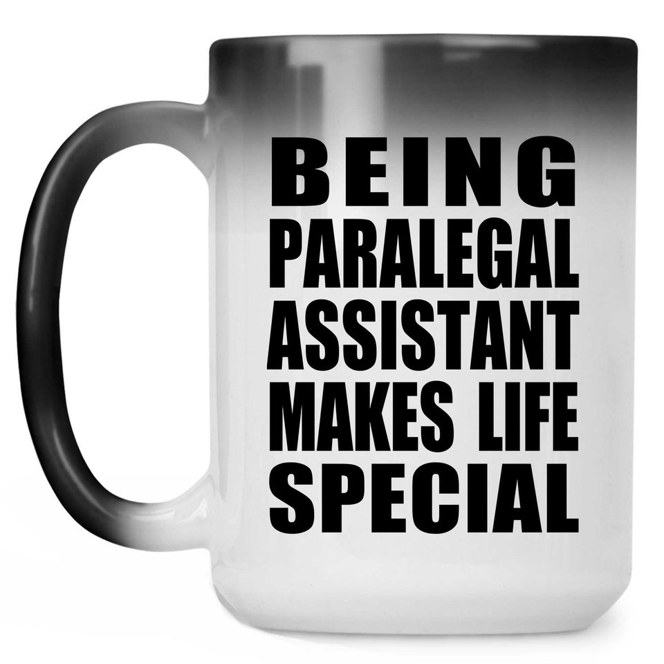Being Paralegal Assistant Makes Life Special - 15oz Color Changing Mug