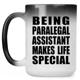 Being Paralegal Assistant Makes Life Special - 15oz Color Changing Mug