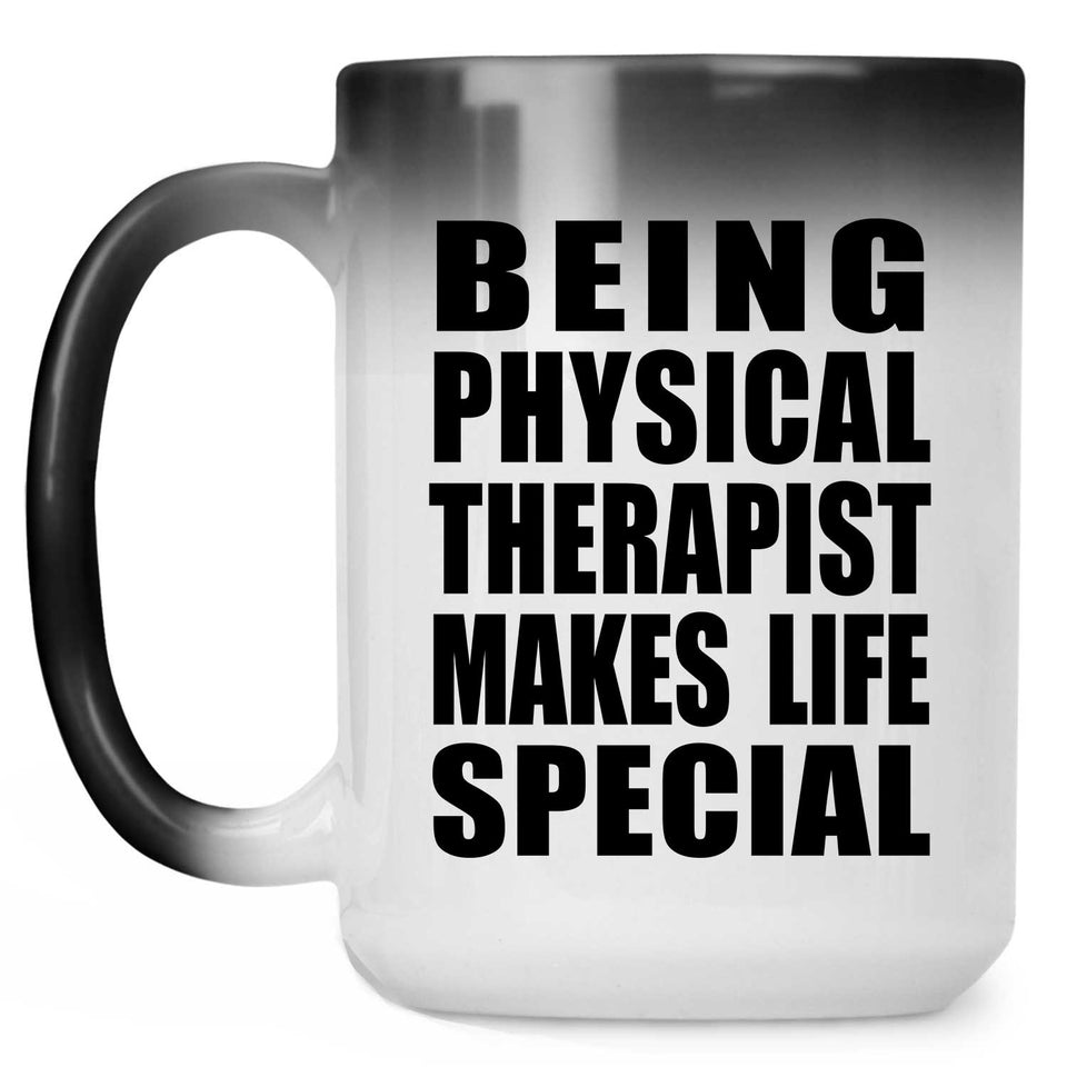Being Physical Therapist Makes Life Special - 15oz Color Changing Mug