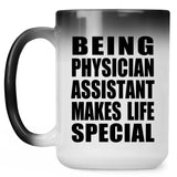 Being Physician Assistant Makes Life Special - 15oz Color Changing Mug