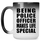 Being Police Officer Makes Life Special - 15oz Color Changing Mug