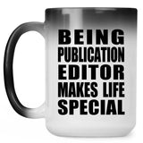Being Publication Editor Makes Life Special - 15oz Color Changing Mug