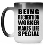 Being Recreation Worker Makes Life Special - 15oz Color Changing Mug