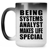 Being Systems Analyst Makes Life Special - 15oz Color Changing Mug