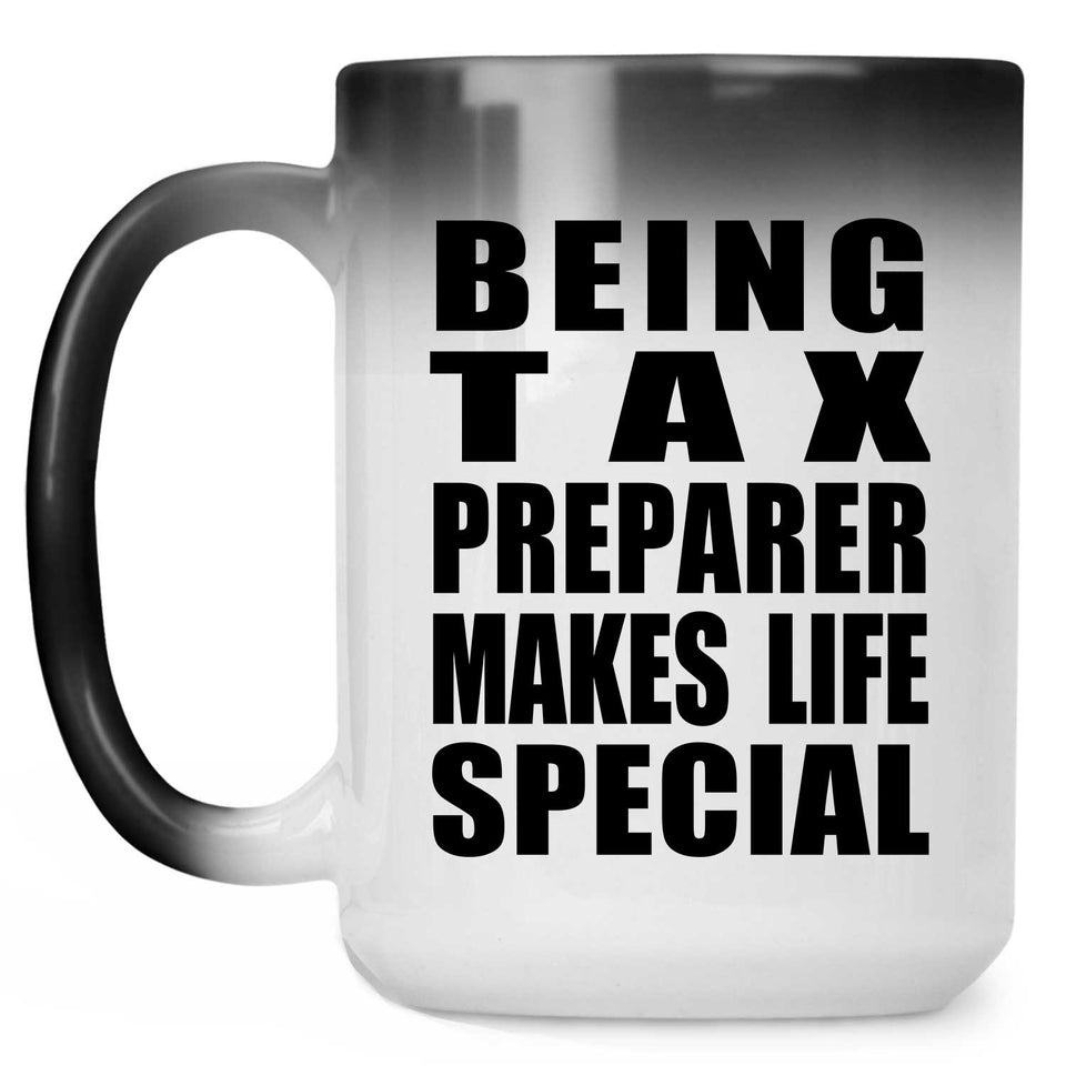 Being Tax Preparer Makes Life Special - 15oz Color Changing Mug