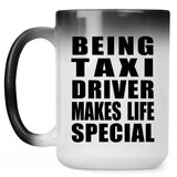 Being Taxi Driver Makes Life Special - 15oz Color Changing Mug