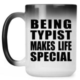 Being Typist Makes Life Special - 15oz Color Changing Mug