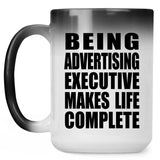 Being Advertising Executive Makes Life Complete - 15oz Color Changing Mug