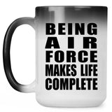 Being Air Force Makes Life Complete - 15oz Color Changing Mug