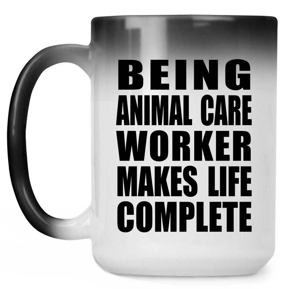 Being Animal Care Worker Makes Life Complete - 15oz Color Changing Mug