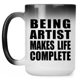 Being Artist Makes Life Complete - 15oz Color Changing Mug