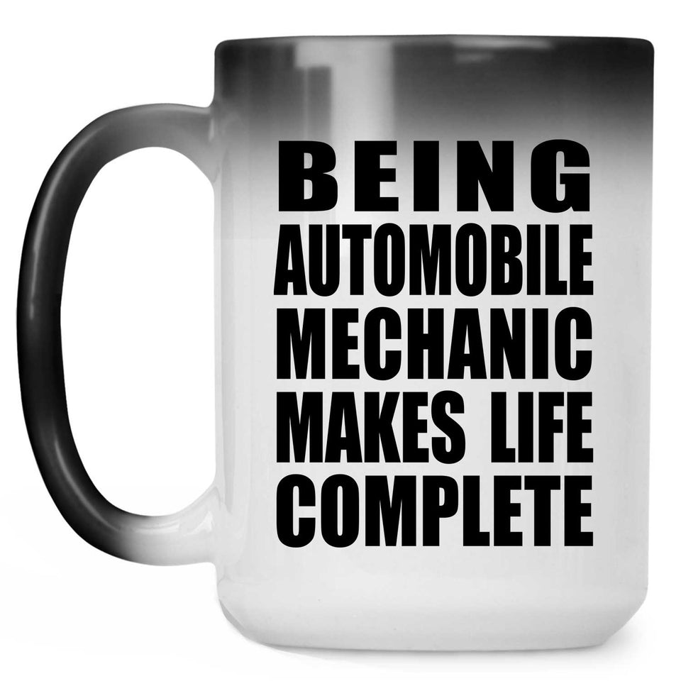 Being Automobile Mechanic Makes Life Complete - 15oz Color Changing Mug