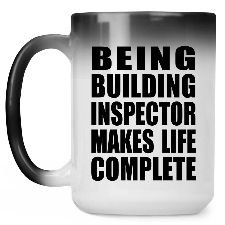 Being Building Inspector Makes Life Complete - 15oz Color Changing Mug