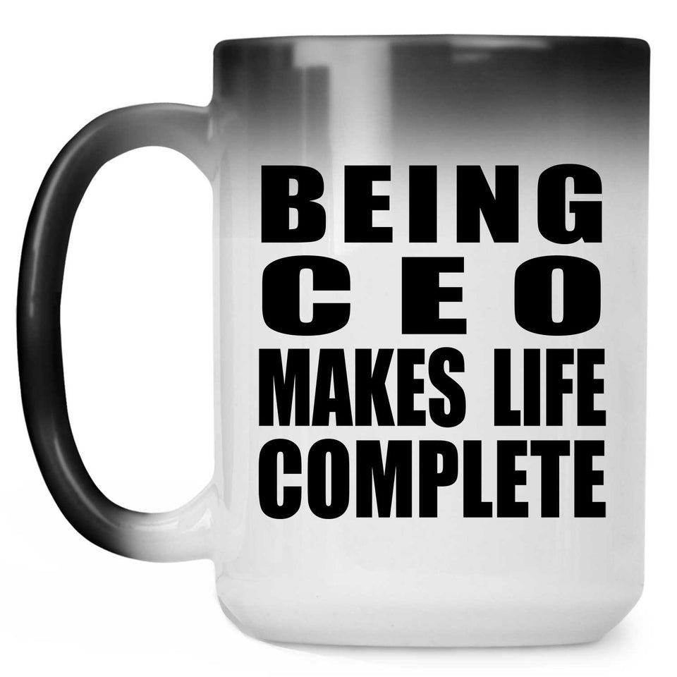 Being CEO Makes Life Complete - 15oz Color Changing Mug