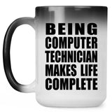 Being Computer Technician Makes Life Complete - 15oz Color Changing Mug