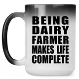Being Dairy Farmer Makes Life Complete - 15oz Color Changing Mug