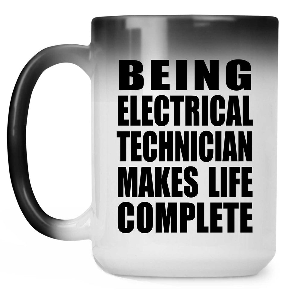 Being Electrical Technician Makes Life Complete - 15oz Color Changing Mug