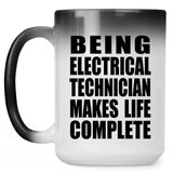 Being Electrical Technician Makes Life Complete - 15oz Color Changing Mug