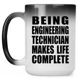 Being Engineering Technician Makes Life Complete - 15oz Color Changing Mug