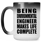 Being Environmental Engineer Makes Life Complete - 15oz Color Changing Mug