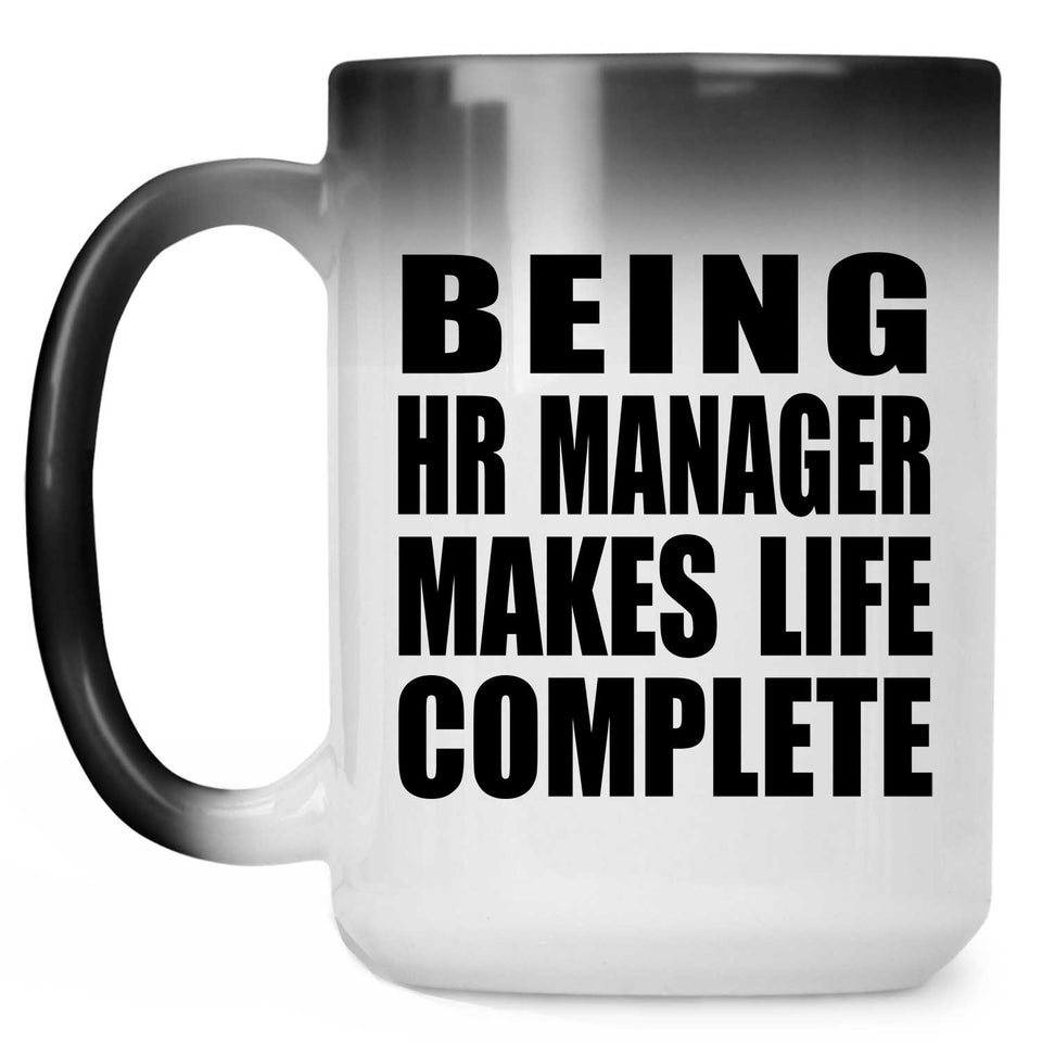 Being HR Manager Makes Life Complete - 15oz Color Changing Mug