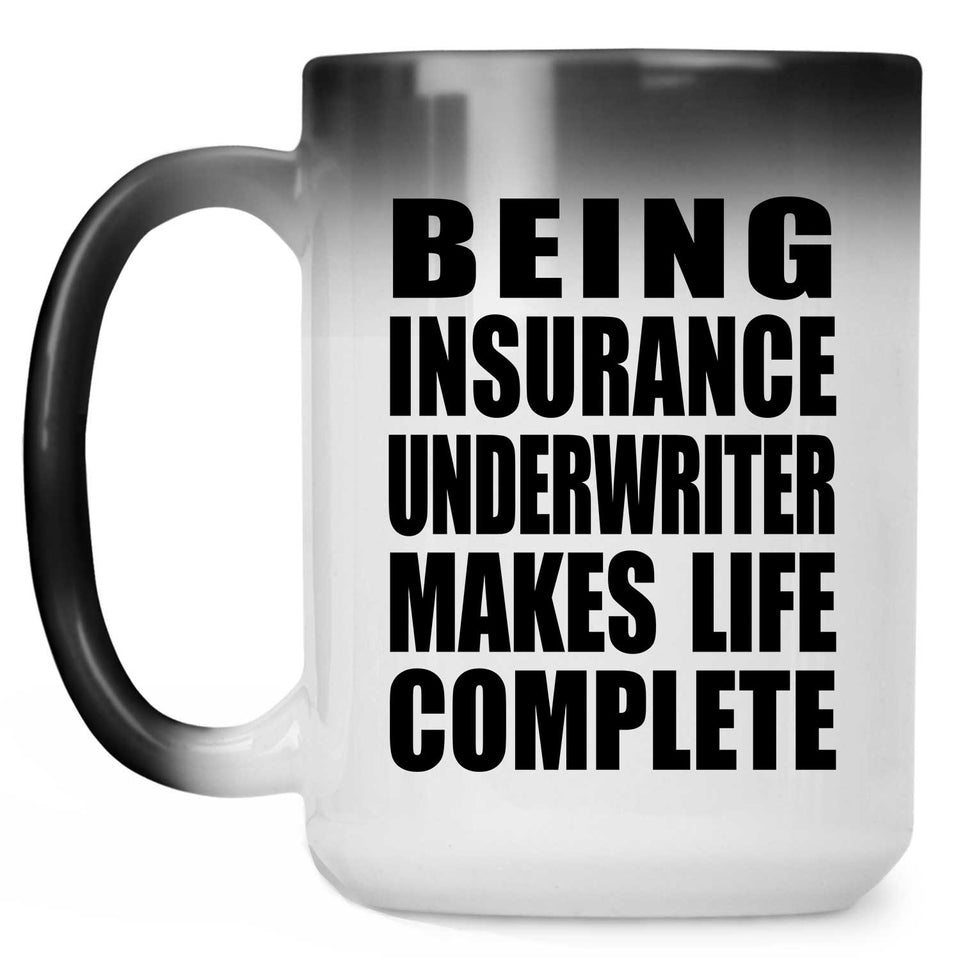 Being Insurance Underwriter Makes Life Complete - 15oz Color Changing Mug