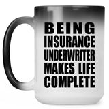 Being Insurance Underwriter Makes Life Complete - 15oz Color Changing Mug