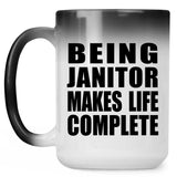 Being Janitor Makes Life Complete - 15oz Color Changing Mug